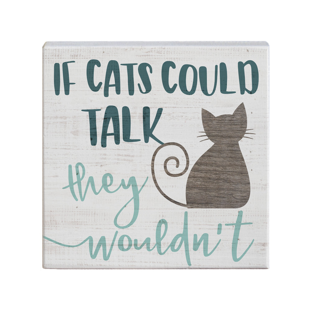 “If Cats Could Talk, They Wouldn’t” Decorative Wooden Sign